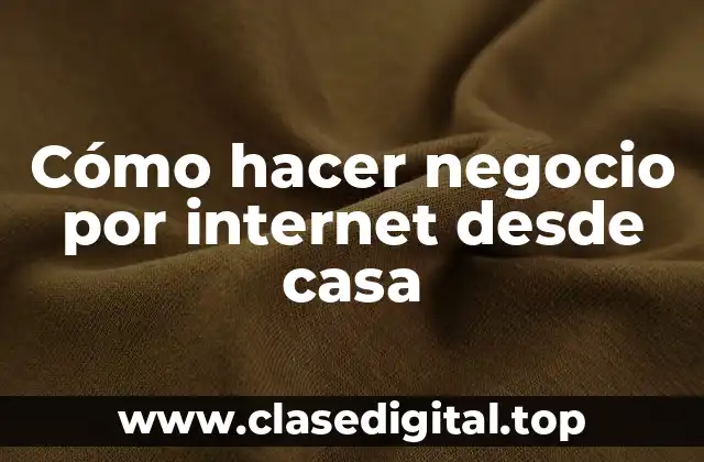 Cómo hacer negocio por internet desde casa