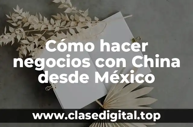 Cómo hacer negocios con China desde México