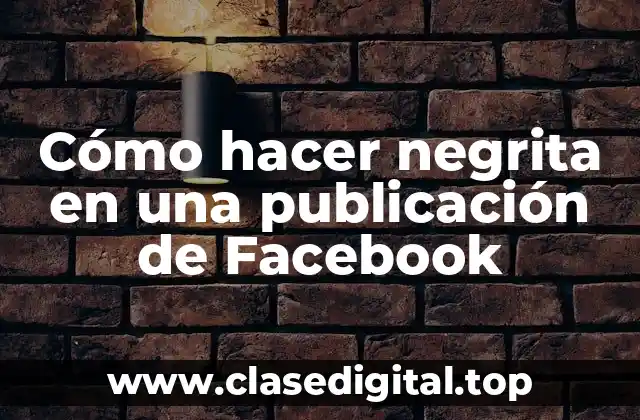 Cómo hacer negrita en una publicación de Facebook