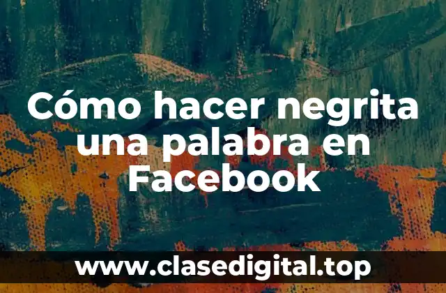 Cómo hacer negrita una palabra en Facebook
