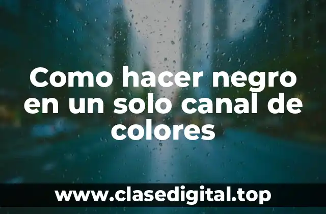 Como hacer negro en un solo canal de colores