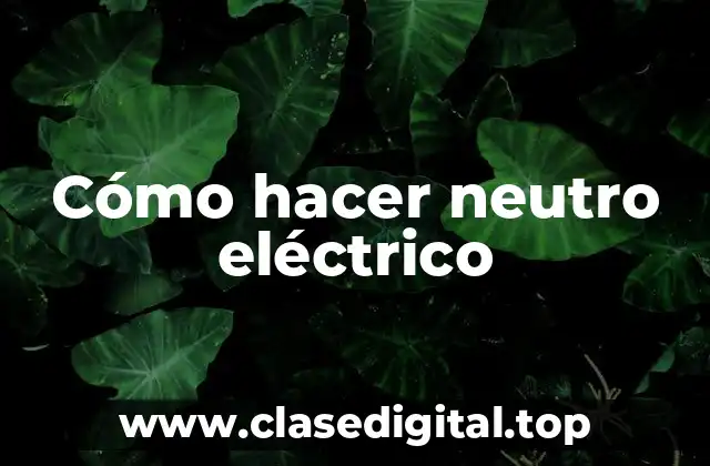 Cómo hacer neutro eléctrico