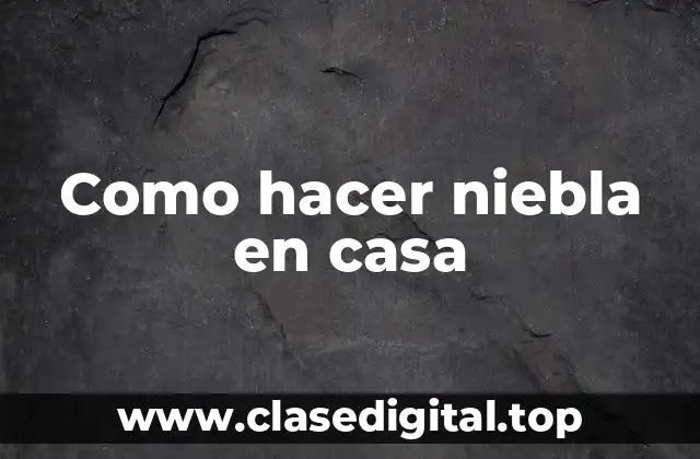 ¿Qué es la niebla y cómo se crea?