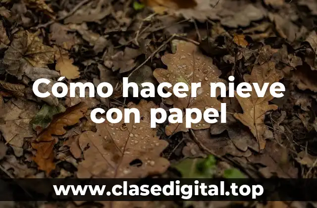 Cómo hacer nieve con papel
