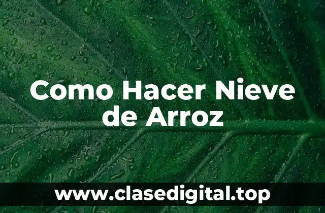 Como Hacer Nieve de Arroz