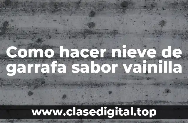 Como hacer nieve de garrafa sabor vainilla