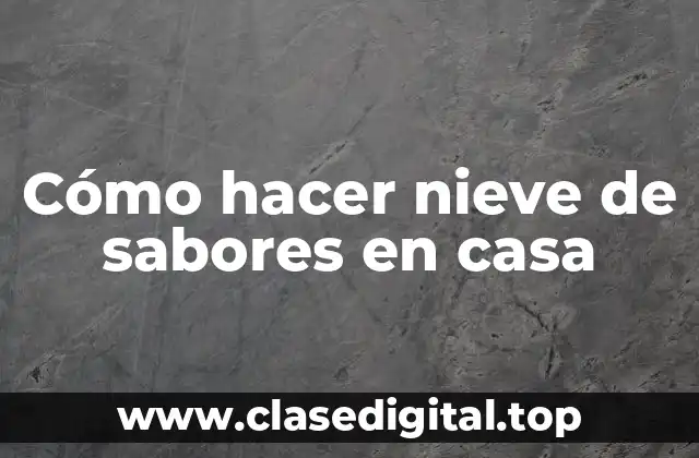 Cómo hacer nieve de sabores en casa