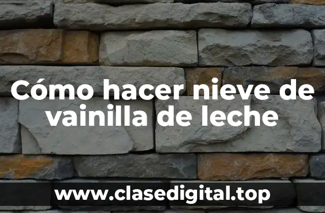 Cómo hacer nieve de vainilla de leche