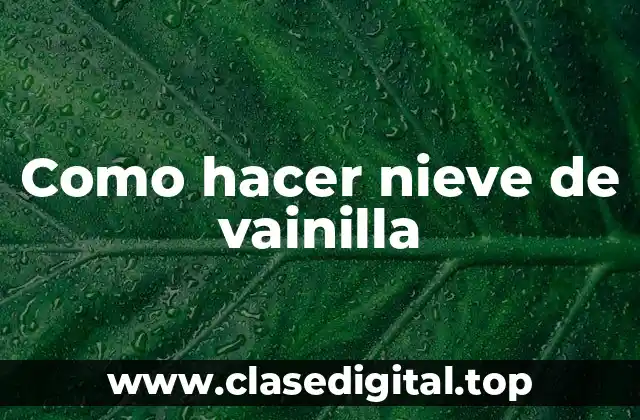 Como hacer nieve de vainilla