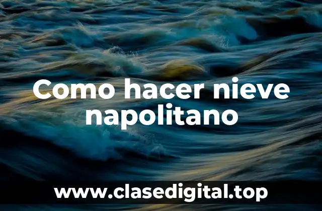 Como hacer nieve napolitano