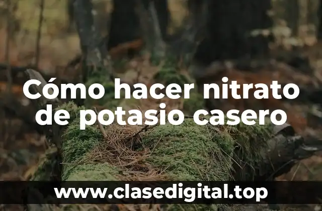 Cómo hacer nitrato de potasio casero