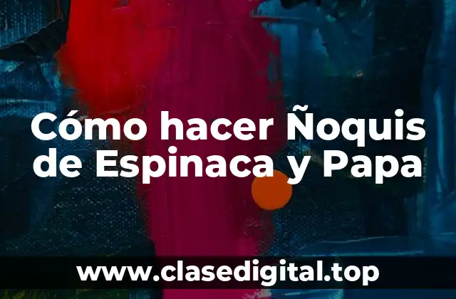 ¿Qué son los Ñoquis de Espinaca y Papa?