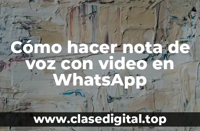 Cómo hacer nota de voz con video en WhatsApp