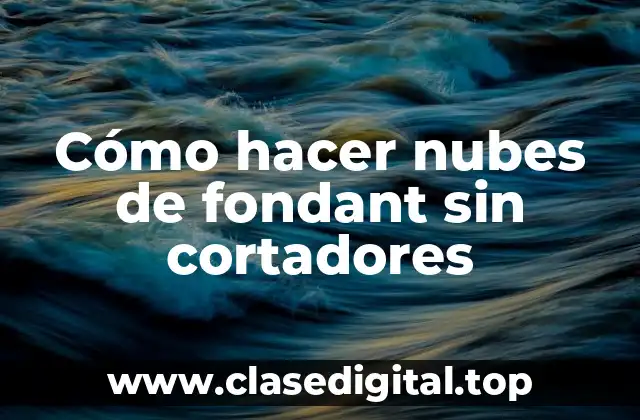 Cómo hacer nubes de fondant sin cortadores