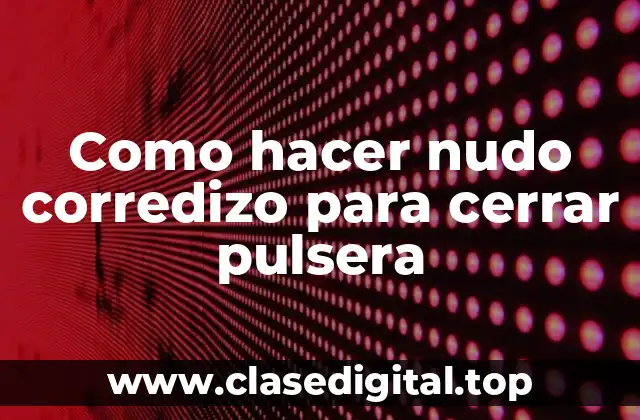 ¿Qué es un nudo corredizo y para qué sirve?