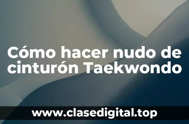 Cómo hacer nudo de cinturón Taekwondo