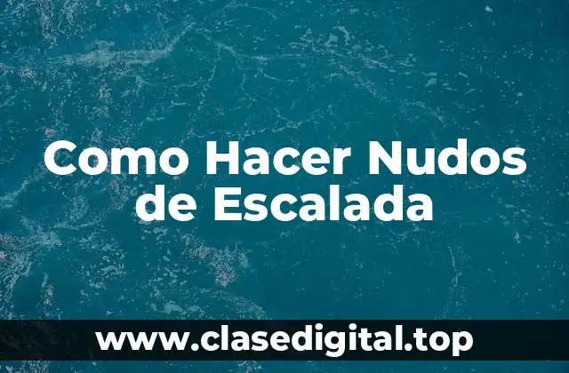 Como Hacer Nudos de Escalada