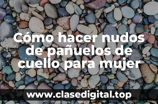 Cómo hacer nudos de pañuelos de cuello para mujer