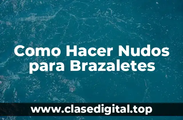 Como Hacer Nudos para Brazaletes