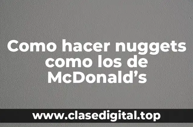 Como hacer nuggets como los de McDonald’s