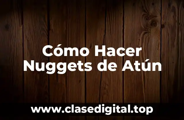 Cómo Hacer Nuggets de Atún