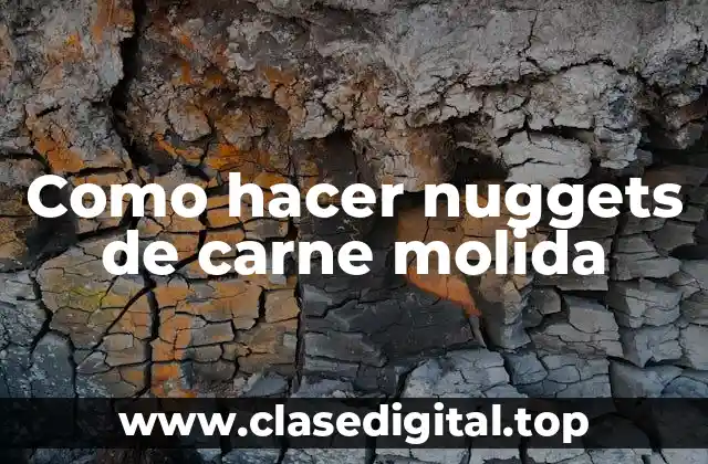 Como hacer nuggets de carne molida