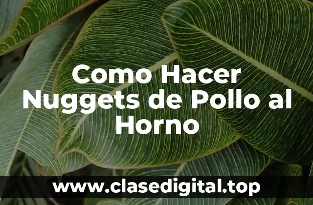 Como Hacer Nuggets de Pollo al Horno