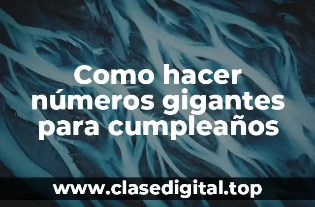 Como hacer números gigantes para cumpleaños