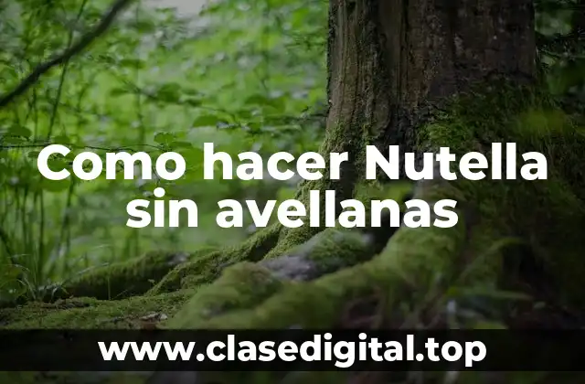 Como hacer Nutella sin avellanas