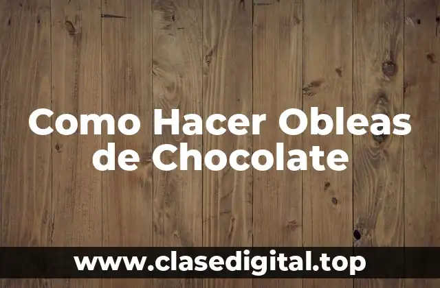 Como Hacer Obleas de Chocolate