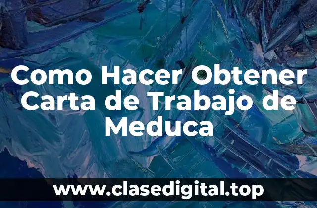 Como Hacer Obtener Carta de Trabajo de Meduca
