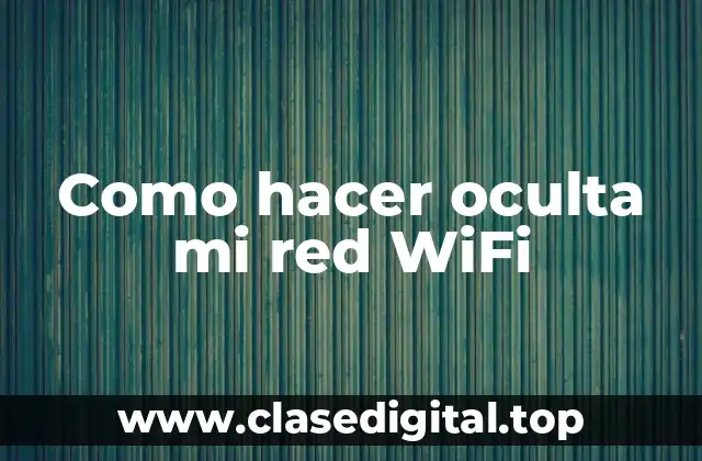 Como hacer oculta mi red WiFi