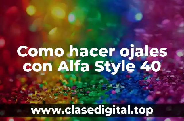Como hacer ojales con Alfa Style 40