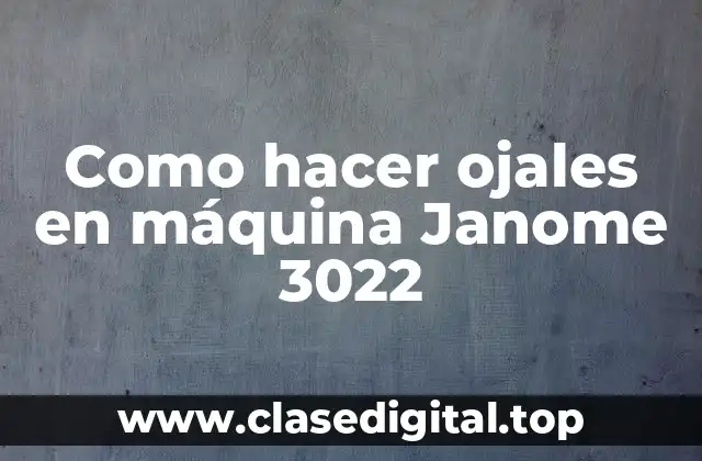 Como hacer ojales en máquina Janome 3022