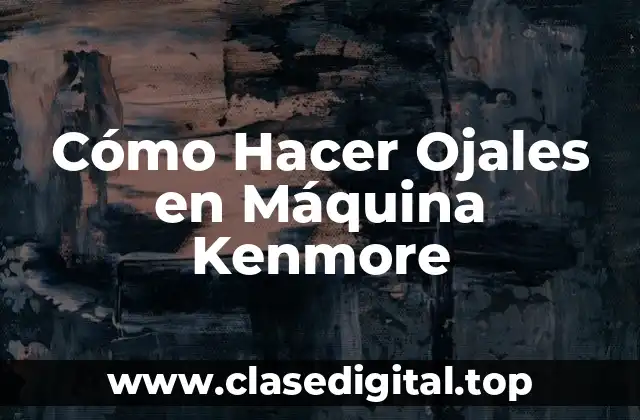 Cómo Hacer Ojales en Máquina Kenmore