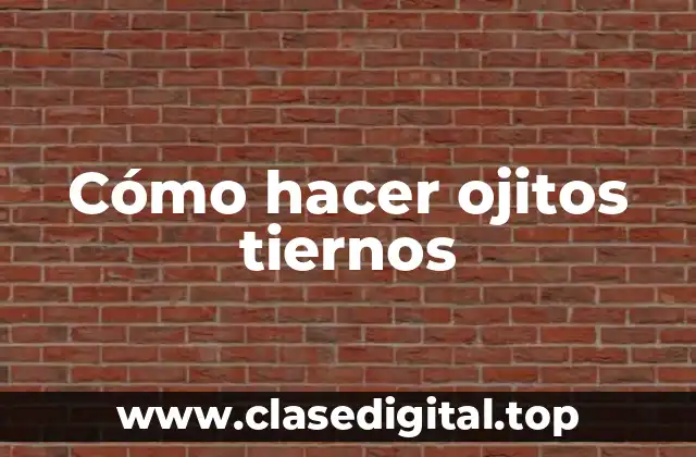 Cómo hacer ojitos tiernos