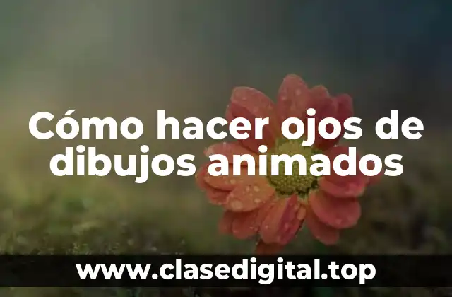 Cómo hacer ojos de dibujos animados