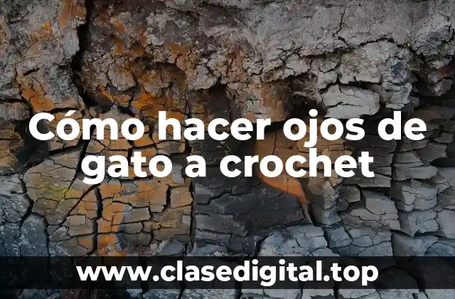 Cómo hacer ojos de gato a crochet