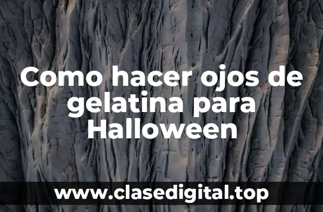 Como hacer ojos de gelatina para Halloween
