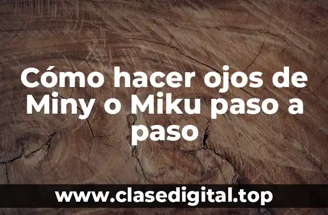Cómo hacer ojos de Miny o Miku paso a paso
