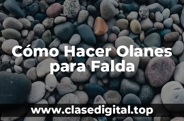 Cómo Hacer Olanes para Falda
