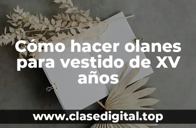 Cómo hacer olanes para vestido de XV años