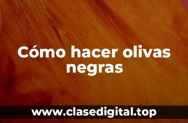 Cómo hacer olivas negras