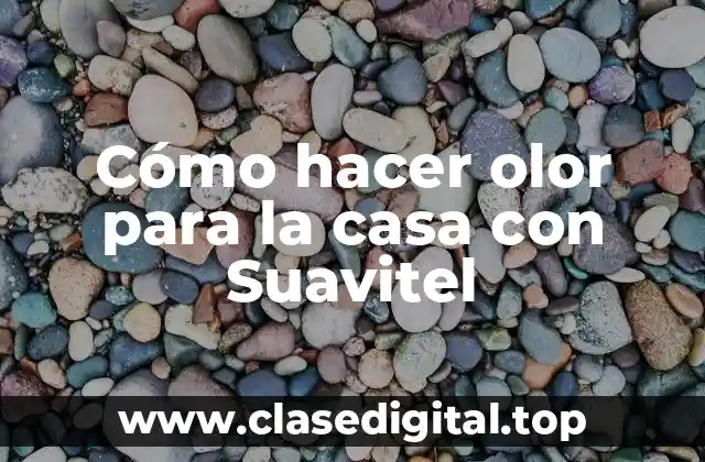 Cómo hacer olor para la casa con Suavitel