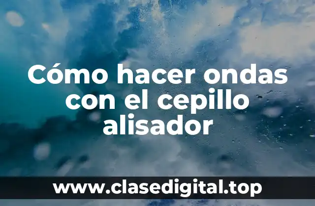 Cómo hacer ondas con el cepillo alisador