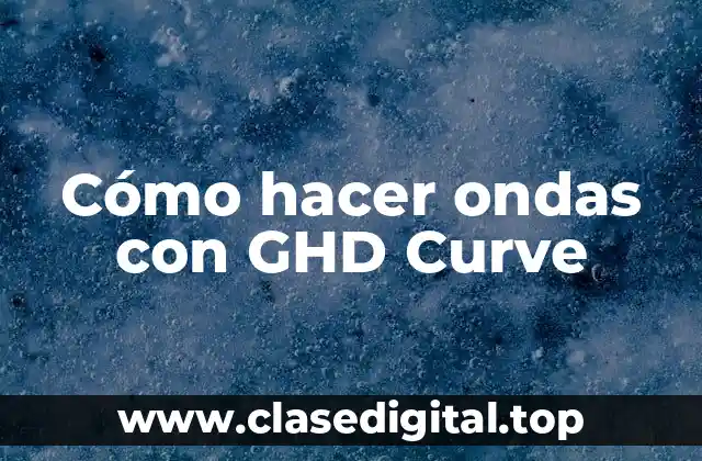 Cómo hacer ondas con GHD Curve
