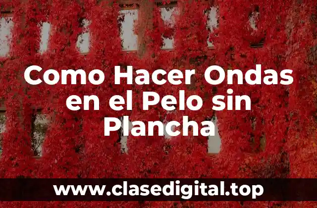 Como Hacer Ondas en el Pelo sin Plancha