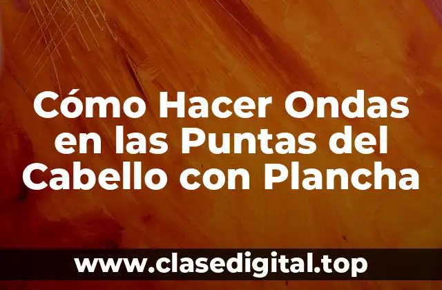 Cómo Hacer Ondas en las Puntas del Cabello con Plancha