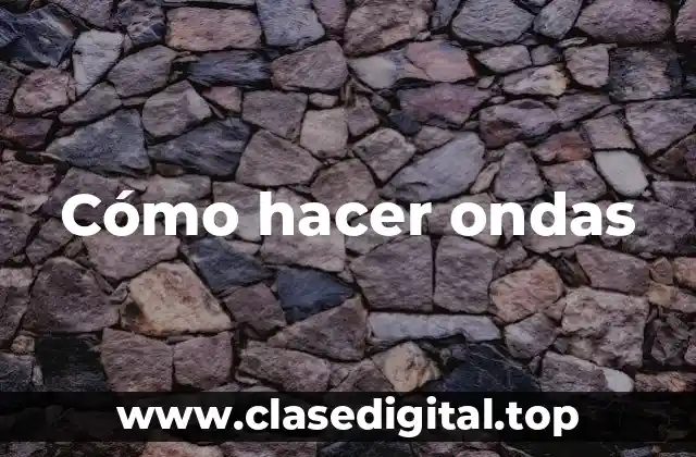 Cómo hacer ondas