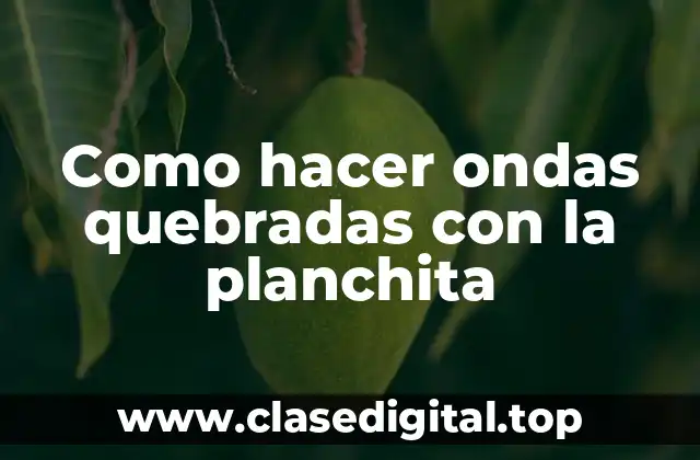 Como hacer ondas quebradas con la planchita